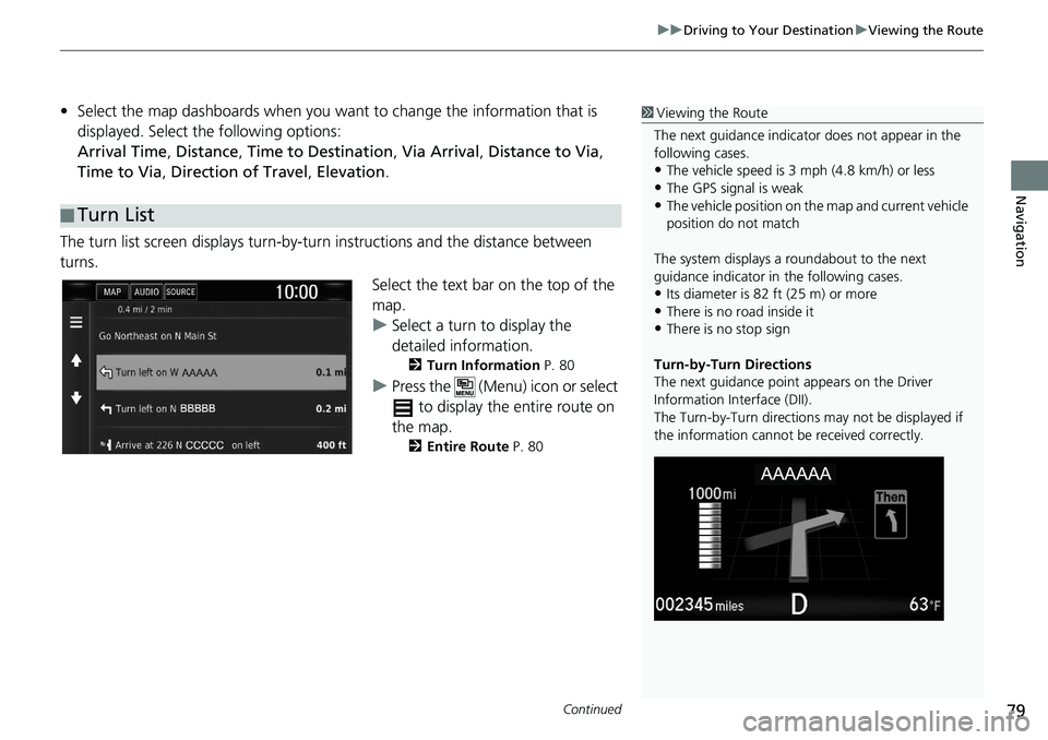 HONDA CLARITY FUEL CELL 2021  Navigation Manual (in English) Continued79
uu Driving to Your Destination  u Viewing the Route
Navigation
• Select the map dashboards when you want  to change the information that is 
displayed. Select the following options:
Arri