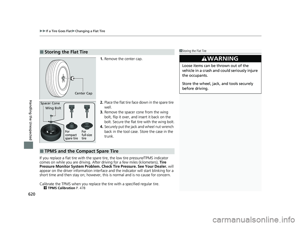 HONDA INSIGHT 2021 Owners Manual (in English) uuIf a Tire Goes Flat uChanging a Flat Tire
620
Handling the Unexpected
1. Remove the center cap.
2. Place the flat tire face down in the spare tire
well.
3. Remove the spacer cone from the wing
bo HONDA INSIGHT 2021 Owners Manual (in English) uuIf a Tire Goes Flat uChanging a Flat Tire
620
Handling the Unexpected
1. Remove the center cap.
2. Place the flat tire face down in the spare tire
well.
3. Remove the spacer cone from the wing
bo