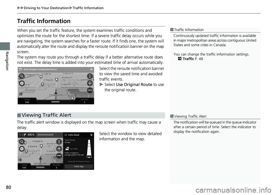 HONDA INSIGHT 2021 Navigation Manual (in English) 80
uuDriving to Your Destination uTraffic Information
Navigation
Traffic Information
When you set the traffic feature, the system examines traffic conditions and
optimizes the route for the shortest HONDA INSIGHT 2021 Navigation Manual (in English) 80
uuDriving to Your Destination uTraffic Information
Navigation
Traffic Information
When you set the traffic feature, the system examines traffic conditions and
optimizes the route for the shortest