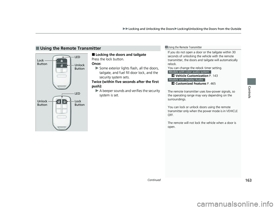 HONDA ODYSSEY 2021  Owners Manual (in English) Continued163
uuLocking and Unlocking the Doors uLocking/Unlocking the Doors from the Outside
Controls
■Locking the doors and tailgate
Press the lock button.
Once: u Some exterior lights flash, all t