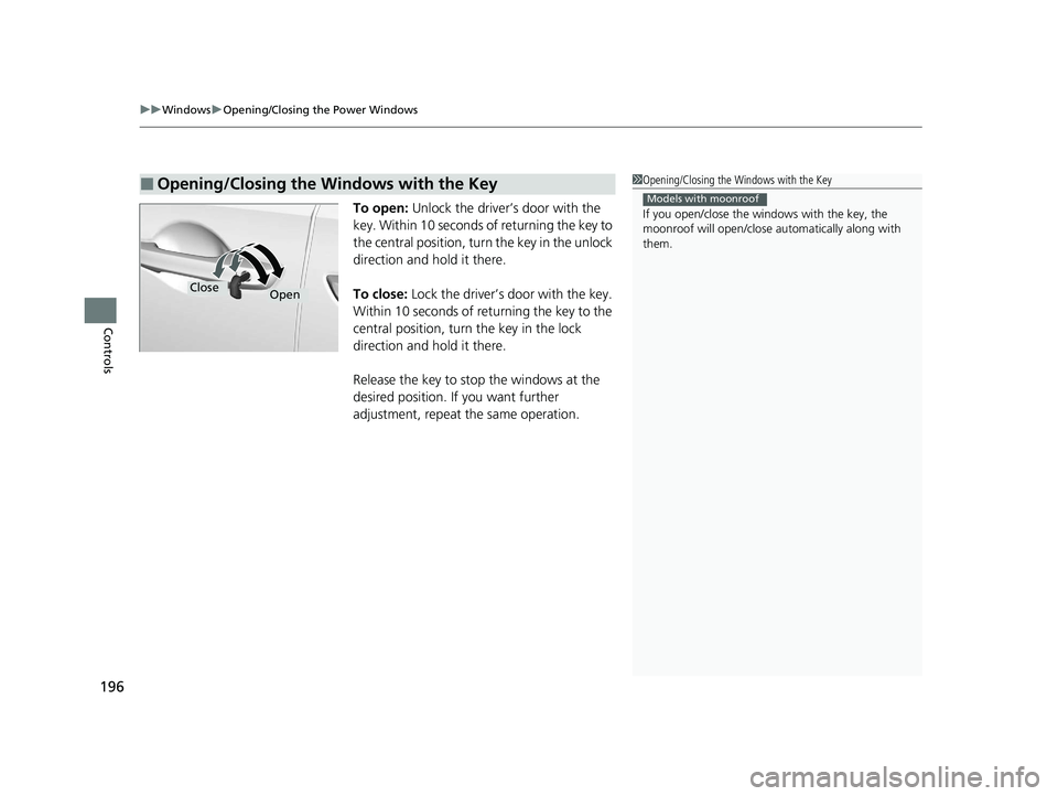 HONDA ODYSSEY 2021  Owners Manual (in English) uuWindows uOpening/Closing th e Power Windows
196
Controls
To open: Unlock the driver’s door with the 
key. Within 10 seconds of returning the key to 
the central position, turn  the key in the unlo