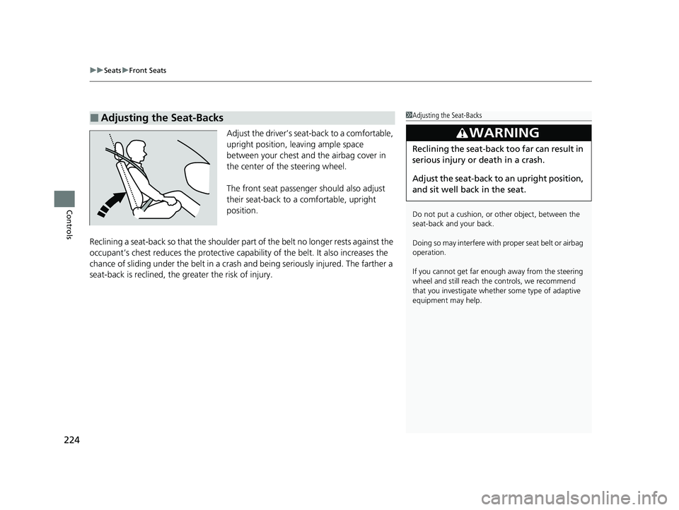 HONDA ODYSSEY 2021  Owners Manual (in English) uuSeats uFront Seats
224
Controls
Adjust the driver’s sea t-back to a comfortable, 
upright position, leaving ample space 
between your chest and  the airbag cover in 
the center of the steering whe