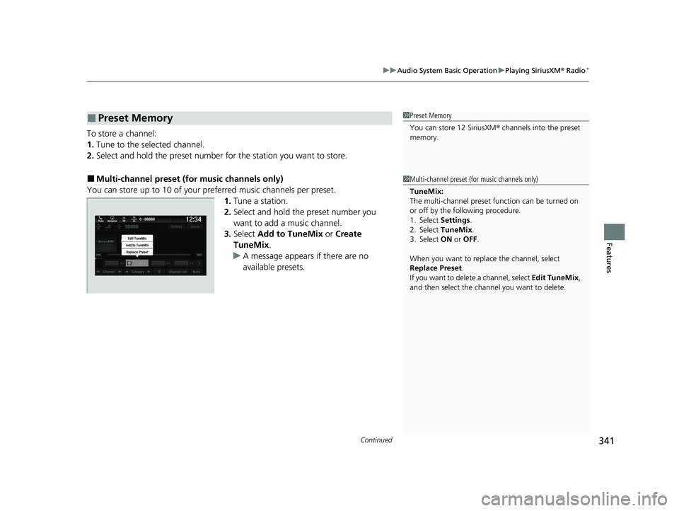 HONDA ODYSSEY 2021  Owners Manual (in English) Continued341
uuAudio System Basic Operation uPlaying SiriusXM ® Radio*
Features
To store a channel:
1. Tune to the selected channel.
2. Select and hold the preset number  for the station you want to 