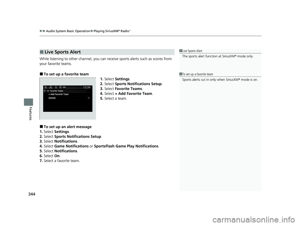 HONDA ODYSSEY 2021  Owners Manual (in English) uuAudio System Basic Operation uPlaying SiriusXM ® Radio*
344
Features
While listening to other channel, you can re ceive sports alerts such as scores from 
your favorite teams. 
■To set up a favor