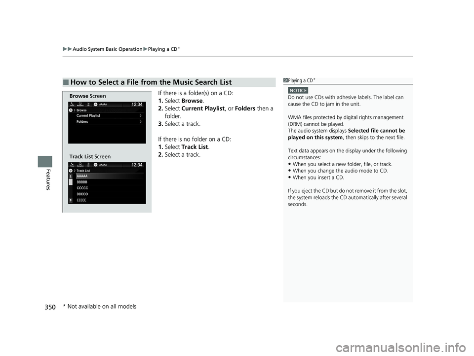 HONDA ODYSSEY 2021  Owners Manual (in English) uuAudio System Basic Operation uPlaying a CD*
350
Features
If there is a folder(s) on a CD:
1. Select  Browse .
2. Select  Current Playlist, or Folders  then a 
folder.
3. Select a track.
If there is 