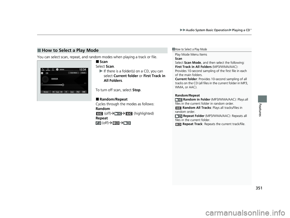 HONDA ODYSSEY 2021  Owners Manual (in English) 351
uuAudio System Basic Operation uPlaying a CD*
Features
You can select scan, repeat, and random modes when playing a track or file.
■Scan
Select  Scan.
u If there is a folder(s) on a CD, you can 