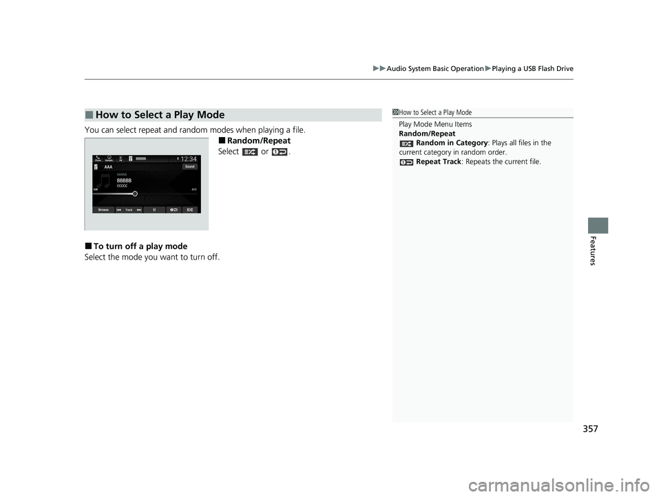 HONDA ODYSSEY 2021  Owners Manual (in English) 357
uuAudio System Basic Operation uPlaying a USB Flash Drive
Features
You can select repeat and random modes when playing a file.
■Random/Repeat
Select  or .
■To turn off a play mode
Select the m