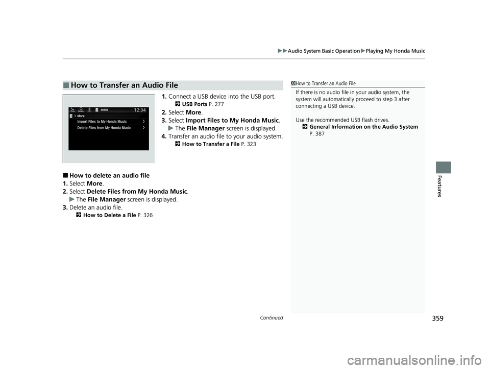 HONDA ODYSSEY 2021  Owners Manual (in English) Continued359
uuAudio System Basic Operation uPlaying My Honda Music
Features
1. Connect a USB device into the USB port.
2 USB Ports P. 277
2.Select  More.
3. Select  Import Files to My Honda Music .
u