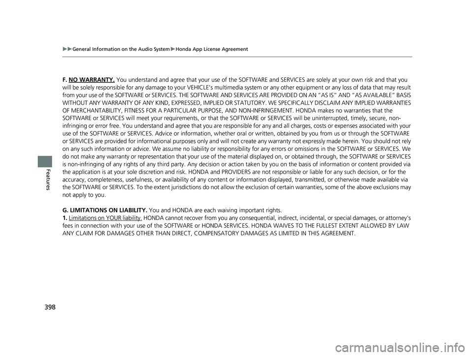 HONDA ODYSSEY 2021  Owners Manual (in English) 398
uuGeneral Information on the Audio System uHonda App License Agreement
Features
F. NO WARRANTY. You understand and agree that your use of the SOFTWARE  and SERVICES are solely at your own risk and
