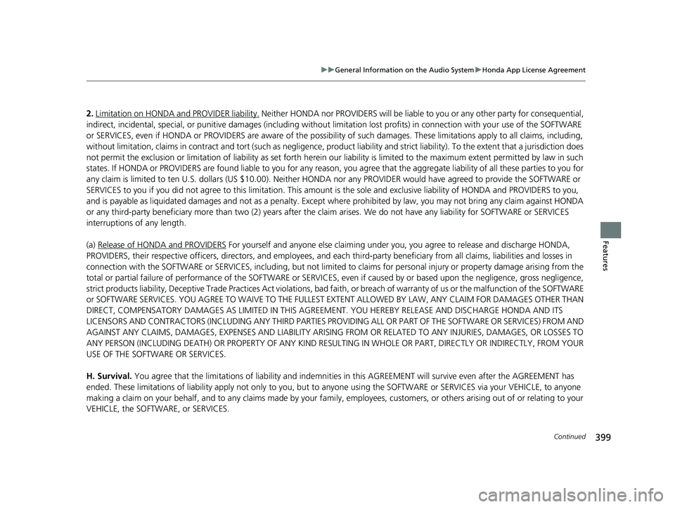 HONDA ODYSSEY 2021  Owners Manual (in English) 399
uuGeneral Information on the Audio System uHonda App License Agreement
Continued
Features
2. Limitation on HONDA and PROVIDER liability. Neither HONDA nor PROVIDERS will be liable  to you or any o