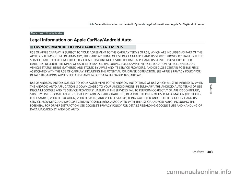 HONDA ODYSSEY 2021  Owners Manual (in English) 403
uuGeneral Information on the Audio System uLegal Information on Apple CarPlay/Android Auto
Continued
Features
Models with Display Audio
Legal Information on Appl e CarPlay/Android Auto
USE OF APPL
