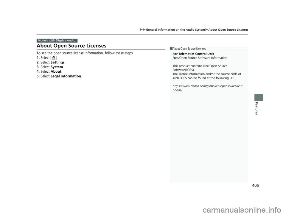 HONDA ODYSSEY 2021  Owners Manual (in English) 405
uuGeneral Information on the Audio System uAbout Open Source Licenses
Features
About Open Source Licenses
To see the open source licens e information, follow these steps.
1. Select .
2. Select  Se
