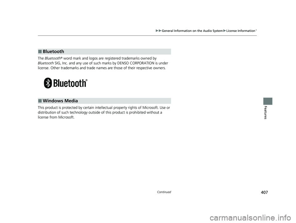 HONDA ODYSSEY 2021  Owners Manual (in English) 407
uuGeneral Information on the Audio System uLicense Information*
Continued
Features
The  Bluetooth ® word mark and logos are registered trademarks owned by 
Bluetooth  SIG, Inc. and any use of suc