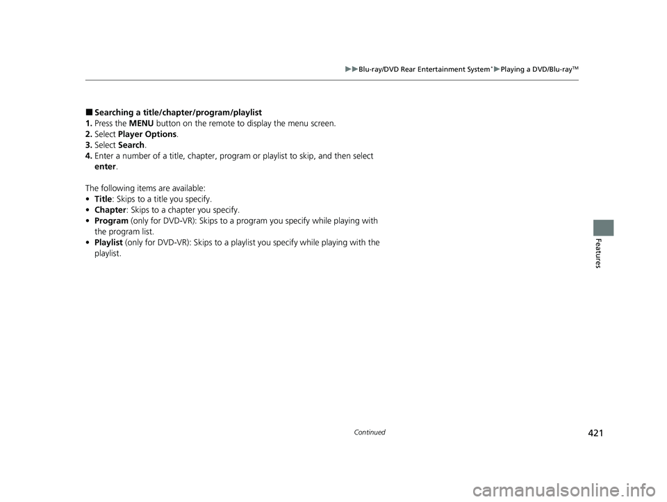 HONDA ODYSSEY 2021  Owners Manual (in English) 421
uuBlu-ray/DVD Rear Entertainment System*uPlaying a DVD/Blu-rayTM
Continued
Features
■Searching a title/chap ter/program/playlist
1. Press the MENU  button on the remote to display the menu scree