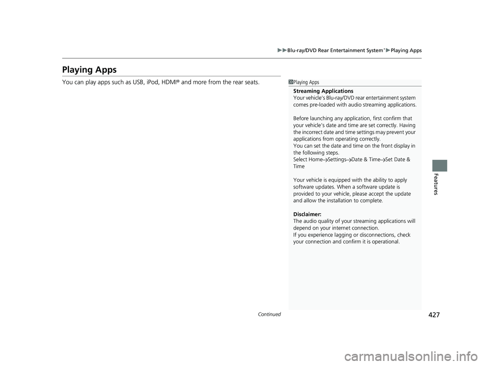 HONDA ODYSSEY 2021  Owners Manual (in English) 427
uuBlu-ray/DVD Rear Entertainment System*uPlaying Apps
Continued
Features
Playing Apps
You can play apps such as USB, iPod, HDMI ® and more from the rear seats.1Playing Apps
Streaming Applications