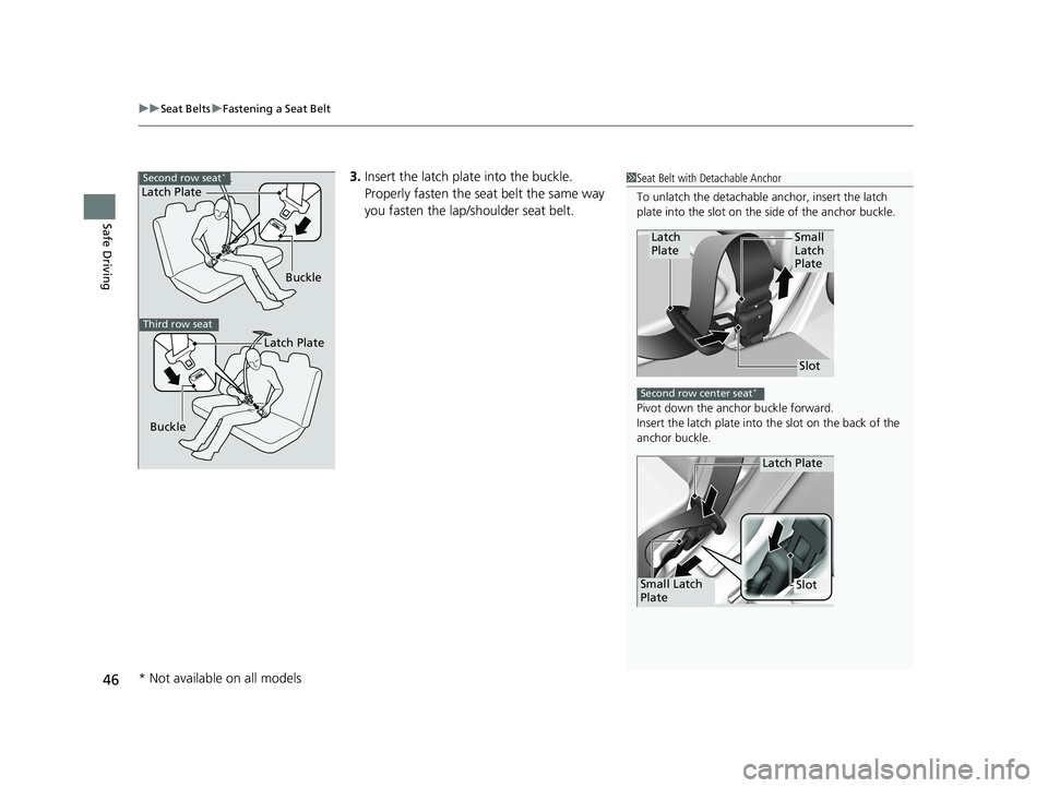 HONDA ODYSSEY 2021  Owners Manual (in English) uuSeat Belts uFastening a Seat Belt
46
Safe Driving
3. Insert the latch plate into the buckle. 
Properly fasten the seat belt the same way 
you fasten the lap/shoulder seat belt.1Seat Belt with Detach