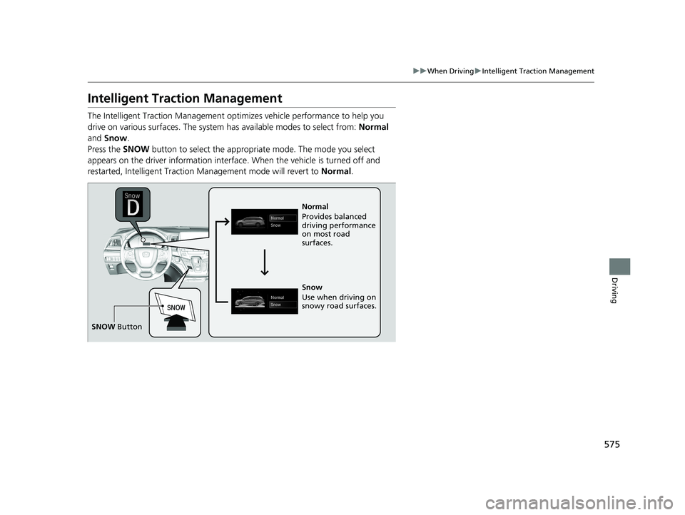 HONDA ODYSSEY 2021  Owners Manual (in English) 575
uuWhen Driving uIntelligent Traction Management
Driving
Intelligent Traction Management
The Intelligent Traction Management optimizes vehicle performance to help you 
drive on various surfaces. Th