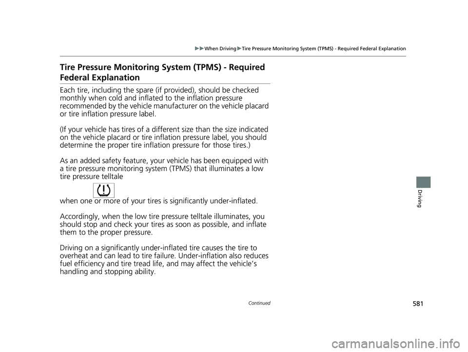 HONDA ODYSSEY 2021  Owners Manual (in English) 581
uuWhen Driving uTire Pressure Monitoring System (TPMS) - Required Federal Explanation
Continued
Driving
Tire Pressure Monitoring  System (TPMS) - Required 
Federal Explanation
Each tire, including