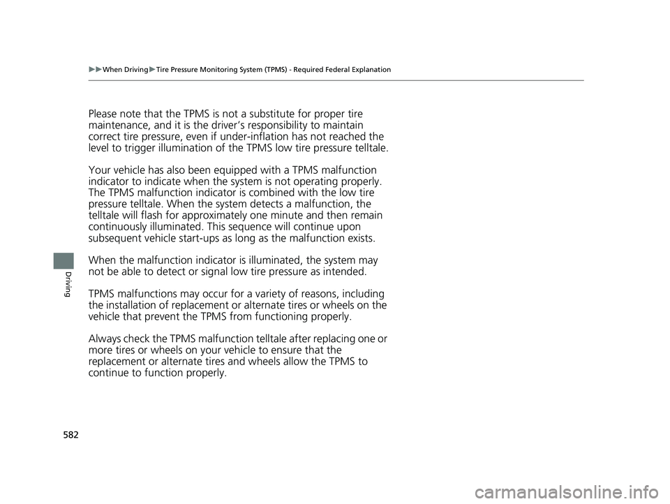 HONDA ODYSSEY 2021  Owners Manual (in English) 582
uuWhen Driving uTire Pressure Monitoring System (TPMS) - Required Federal Explanation
Driving
Please note that the TPMS is not  a substitute for proper tire 
maintenance, and it is the driver ’s
