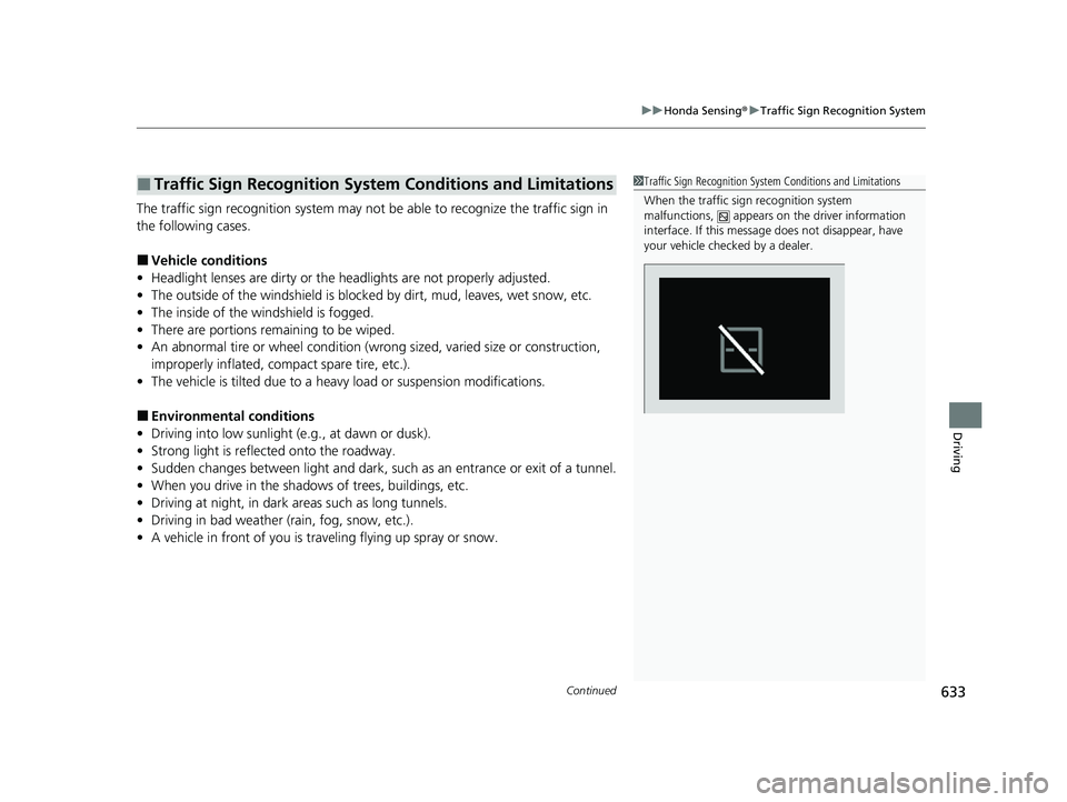 HONDA ODYSSEY 2021 Owners Manual (in English) Continued633
uu Honda Sensing ®u Traffic Sign Recognition System
Driving
The traffic sign recognition system may not be able to recognize the traffic sign in
the following cases.
■Vehicle conditi HONDA ODYSSEY 2021 Owners Manual (in English) Continued633
uu Honda Sensing ®u Traffic Sign Recognition System
Driving
The traffic sign recognition system may not be able to recognize the traffic sign in
the following cases.
■Vehicle conditi