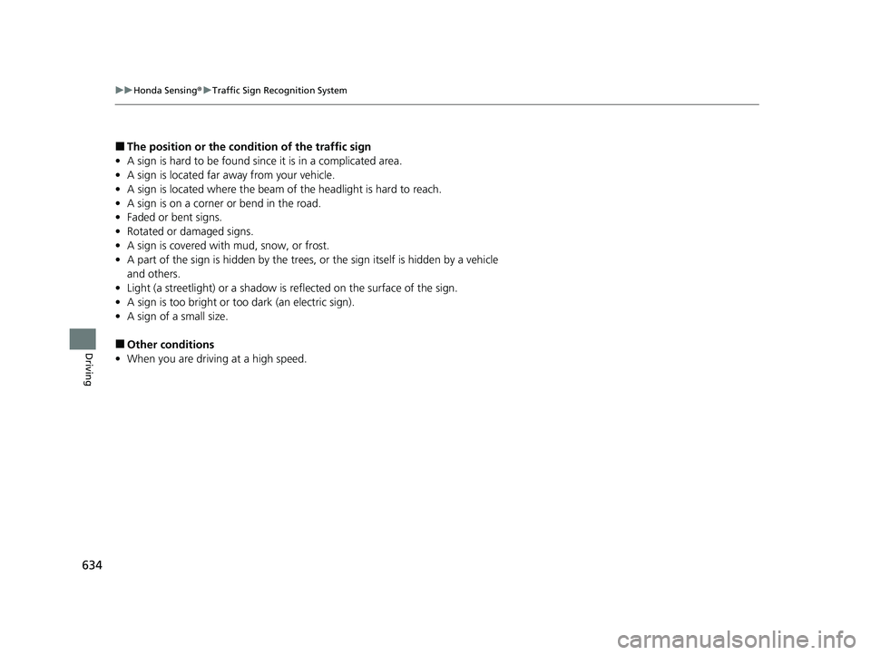 HONDA ODYSSEY 2021  Owners Manual (in English) 634
uu Honda Sensing ®u Traffic Sign Recognition System
Driving
■The position or the cond ition of the traffic sign
• A sign is hard to be found since it is in a complicated area.
• A sign is l