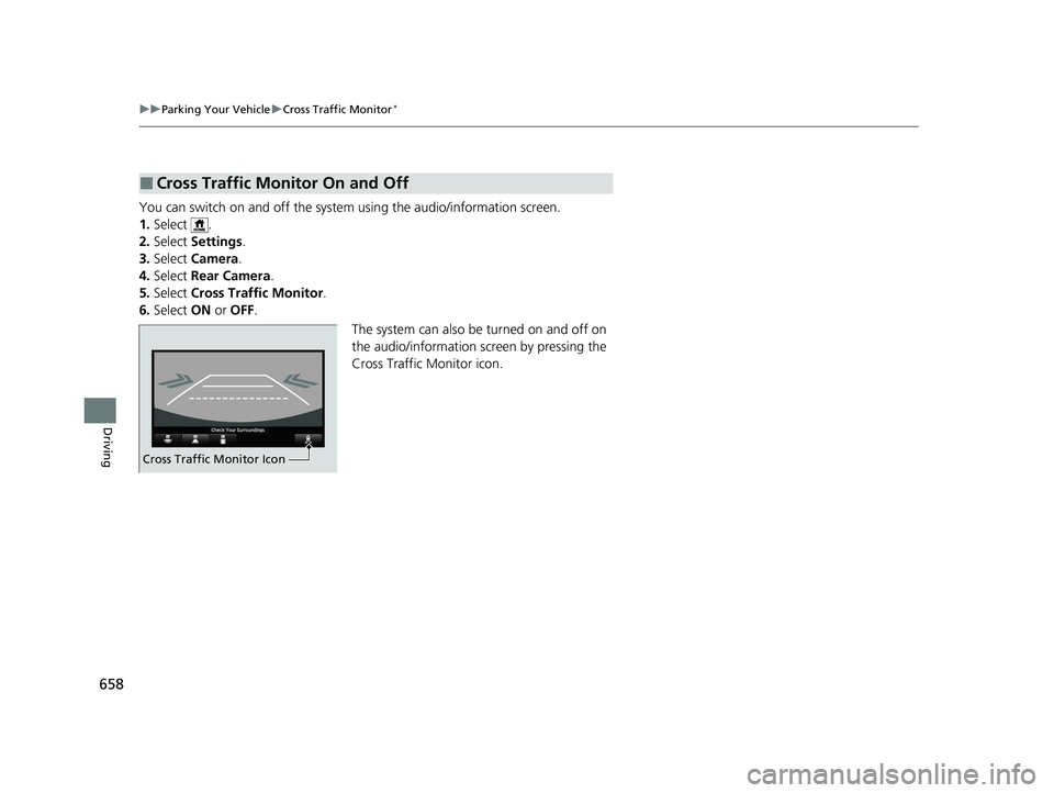 HONDA ODYSSEY 2021  Owners Manual (in English) 658
uu Parking Your Vehicle uCross Traffic Monitor*
Driving
You can switch on and off the system  using the audio/information screen.
1. Select .
2. Select  Settings .
3. Select  Camera.
4. Select  Re