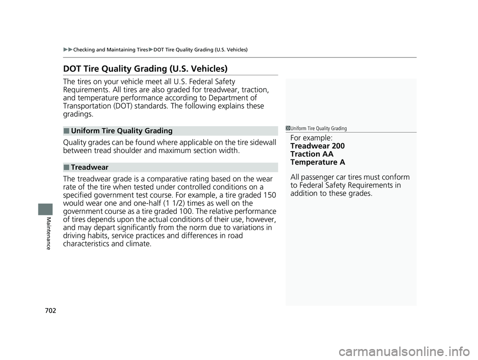 HONDA ODYSSEY 2021  Owners Manual (in English) 702
uuChecking and Maintaining Tires uDOT Tire Quality Grading (U.S. Vehicles)
Maintenance
DOT Tire Quality Grading (U.S. Vehicles)
The tires on your vehicle meet all U.S. Federal Safety 
Requirements