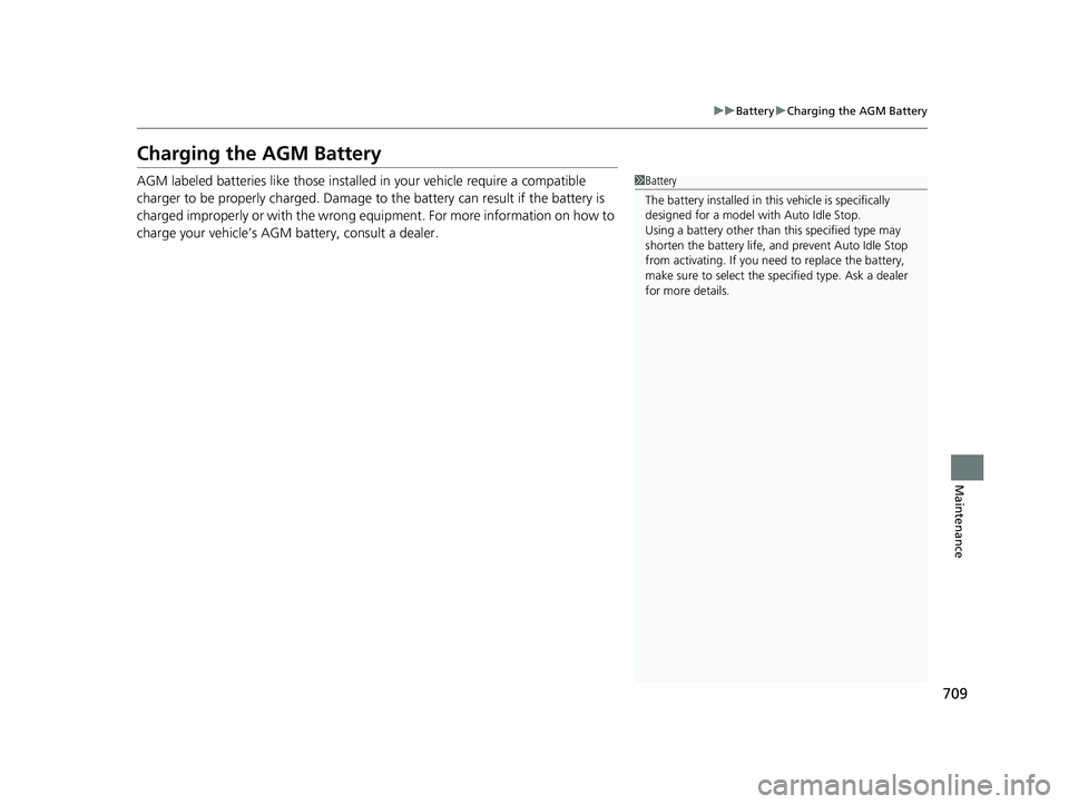 HONDA ODYSSEY 2021  Owners Manual (in English) 709
uuBattery uCharging the AGM Battery
Maintenance
Charging the AGM Battery
AGM labeled batteries like those installed  in your vehicle require a compatible 
charger to be properly charged. Damage to