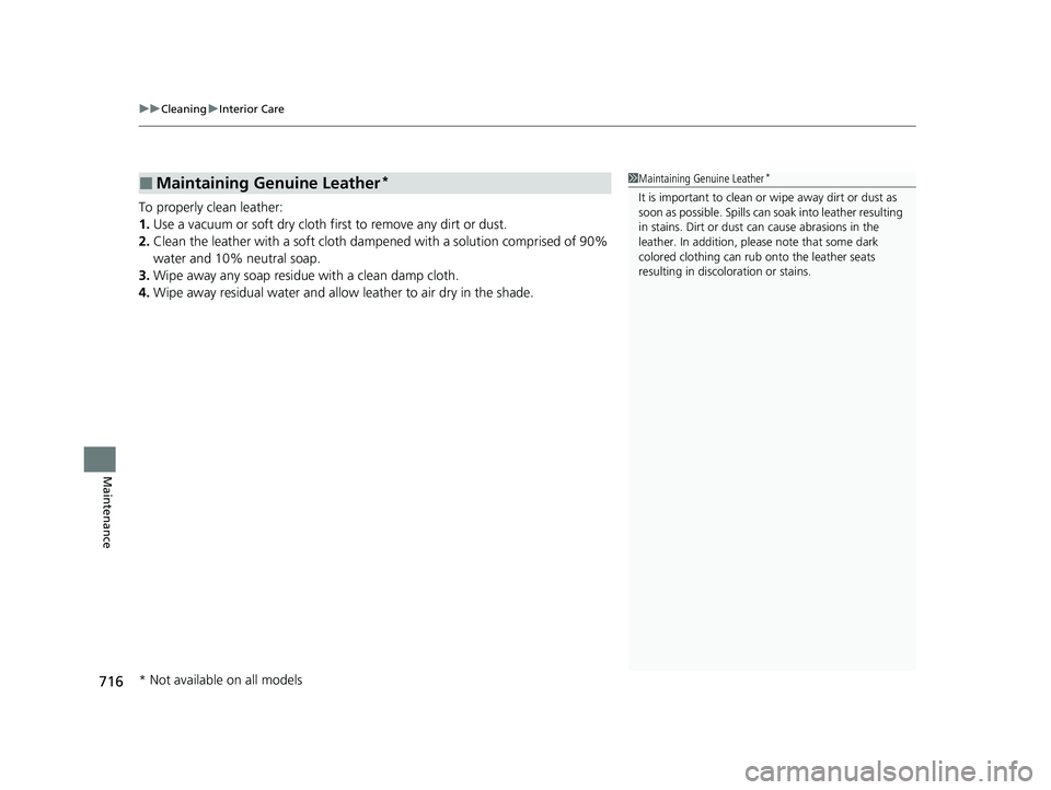 HONDA ODYSSEY 2021  Owners Manual (in English) uuCleaning uInterior Care
71 6
Maintenance
To properly clean leather:
1.Use a vacuum or soft dry cloth first to remove any dirt or dust.
2. Clean the leather with a soft cloth dampen ed with a solutio