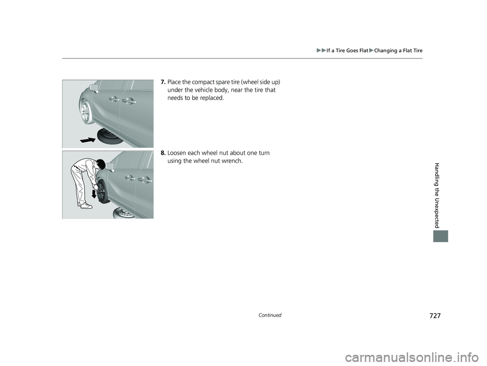 HONDA ODYSSEY 2021  Owners Manual (in English) 727
uuIf a Tire Goes Flat uChanging a Flat Tire
Continued
Handling the Unexpected
7. Place the compact spare tire (wheel side up) 
under the vehicle body,  near the tire that 
needs to be replaced.
8.