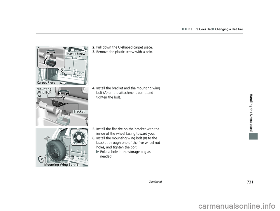 HONDA ODYSSEY 2021  Owners Manual (in English) 731
uuIf a Tire Goes Flat uChanging a Flat Tire
Continued
Handling the Unexpected
2. Pull down the U-sh aped carpet piece.
3. Remove the plastic  screw with a coin.
4. Install the bracket an d the mou