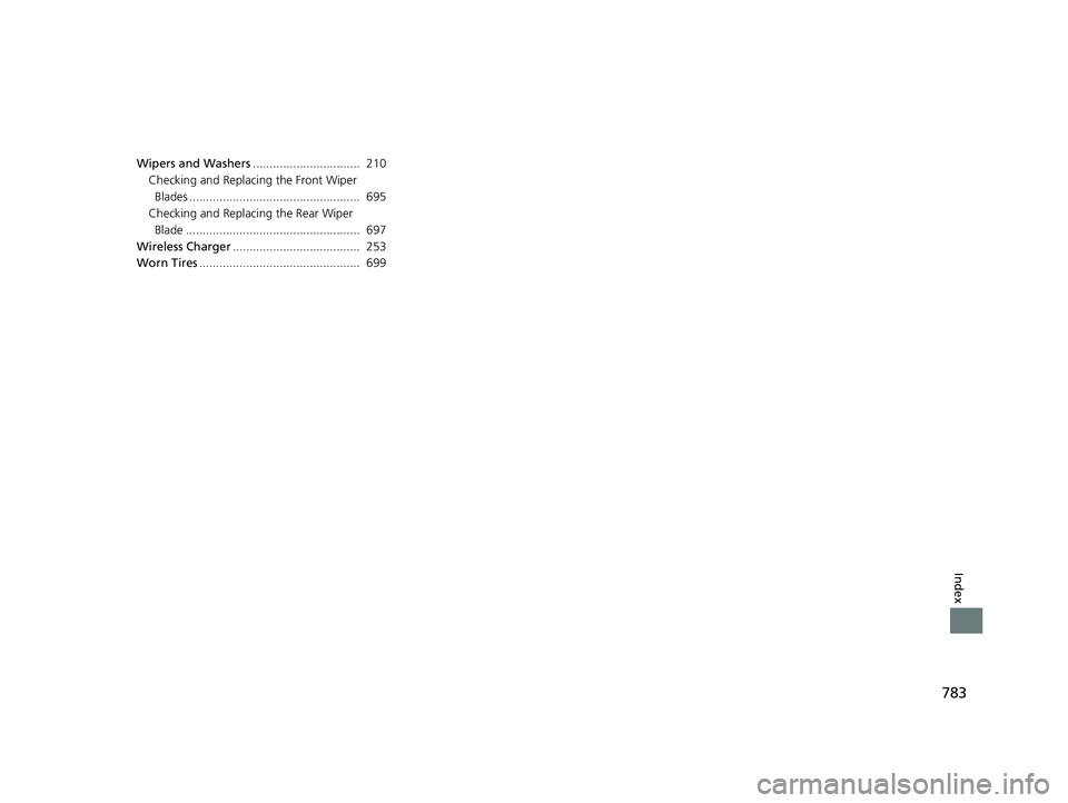 HONDA ODYSSEY 2021  Owners Manual (in English) 783
Index
Wipers and Washers................................  210
Checking and Replacing the Front Wiper 
Blades ...................................................  695
Checking and Replacing the Rea
