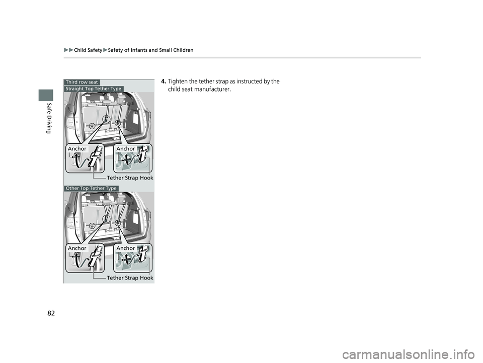 HONDA ODYSSEY 2021  Owners Manual (in English) 82
uuChild Safety uSafety of Infants and Small Children
Safe Driving
4. Tighten the tether strap as instructed by the 
child seat manufacturer.Third row seat
Tether Strap Hook
AnchorAnchor
Straight To