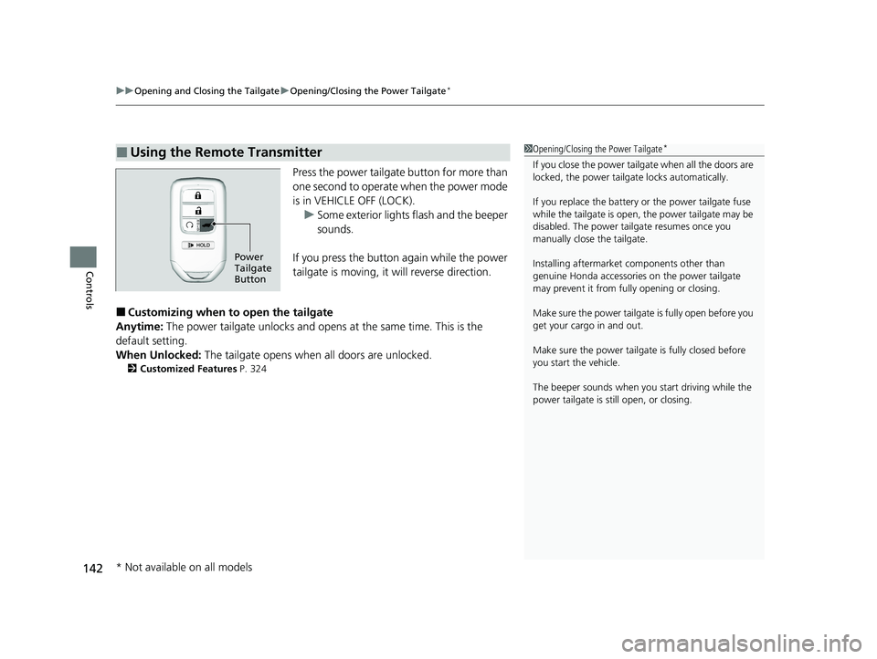 HONDA PASSPORT 2021 Navigation Manual (in English) uuOpening and Closing the Tailgate uOpening/Closing the Power Tailgate*
142
Controls
Press the power tailgate button for more than
one second to operate when the power mode
is in VEHICLE OFF (LOCK). HONDA PASSPORT 2021 Navigation Manual (in English) uuOpening and Closing the Tailgate uOpening/Closing the Power Tailgate*
142
Controls
Press the power tailgate button for more than
one second to operate when the power mode
is in VEHICLE OFF (LOCK).