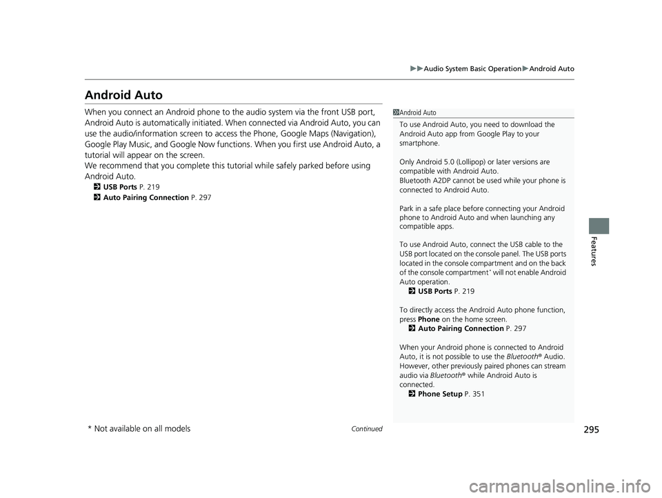 HONDA PASSPORT 2021 Navigation Manual (in English) 295
uuAudio System Basic Operation uAndroid Auto
Continued
Features
Android Auto
When you connect an Android phone to the audio system via the front USB port,
Android Auto is automatically initiated. HONDA PASSPORT 2021 Navigation Manual (in English) 295
uuAudio System Basic Operation uAndroid Auto
Continued
Features
Android Auto
When you connect an Android phone to the audio system via the front USB port,
Android Auto is automatically initiated.