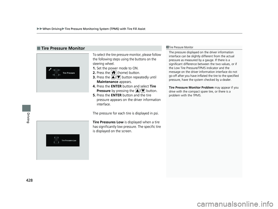 HONDA PASSPORT 2021 Navigation Manual (in English) uuWhen Driving uTire Pressure Monitoring System (TPMS) with Tire Fill Assist
428
Driving
To select the tire pressure monitor, please follow
the following steps using the buttons on the
steering whee HONDA PASSPORT 2021 Navigation Manual (in English) uuWhen Driving uTire Pressure Monitoring System (TPMS) with Tire Fill Assist
428
Driving
To select the tire pressure monitor, please follow
the following steps using the buttons on the
steering whee
