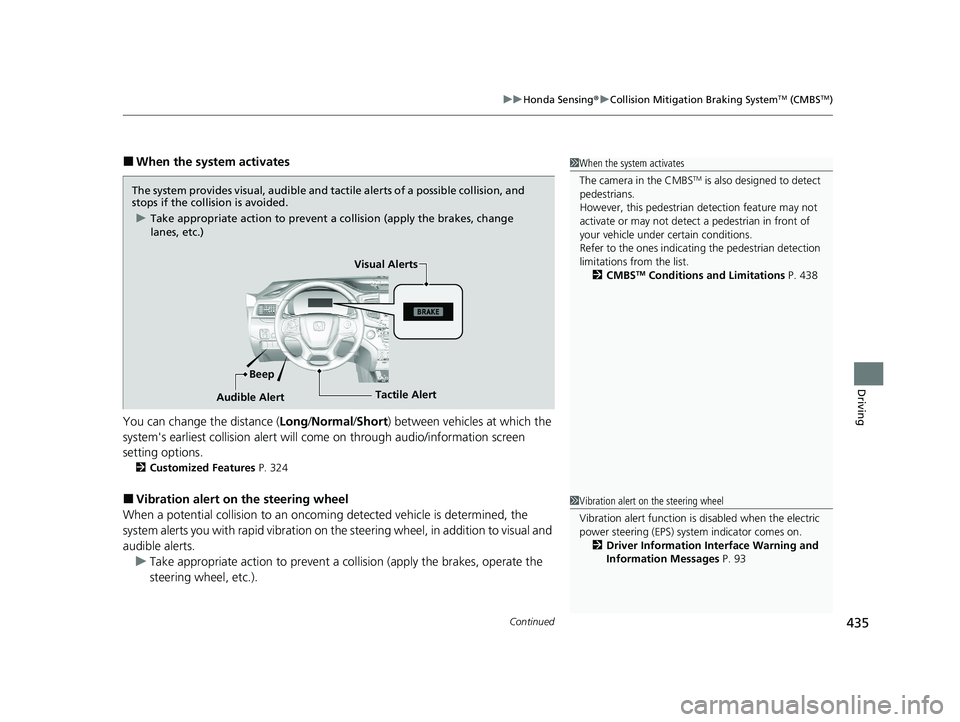 HONDA PASSPORT 2021 Navigation Manual (in English) Continued435
uuHonda Sensing ®u Collision Mitigation Braking SystemTM (CMBSTM)
Driving
■When the system activates
You can change the distance ( Long/Normal /Short ) between vehicles at which the
s HONDA PASSPORT 2021 Navigation Manual (in English) Continued435
uuHonda Sensing ®u Collision Mitigation Braking SystemTM (CMBSTM)
Driving
■When the system activates
You can change the distance ( Long/Normal /Short ) between vehicles at which the
s