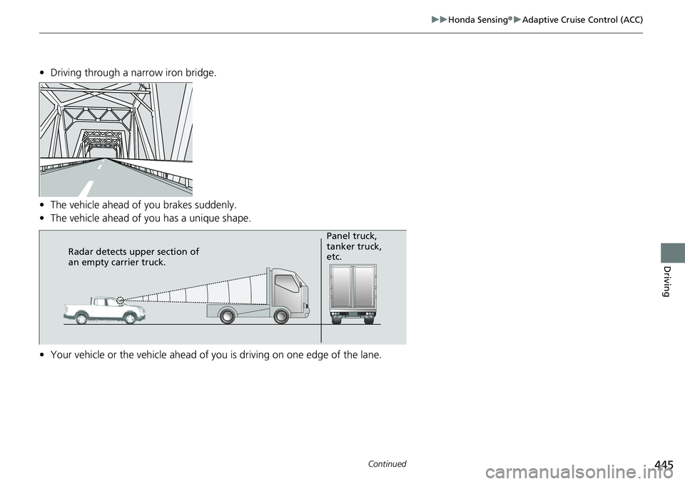 HONDA RIDGELINE 2021  Owners Manual (in English) 445
uuHonda Sensing ®u Adaptive Cruise Control (ACC)
Continued
Driving
• Driving through a narrow iron bridge.
• The vehicle ahead of you brakes suddenly.
• The vehicle ahead of yo u has a uniq