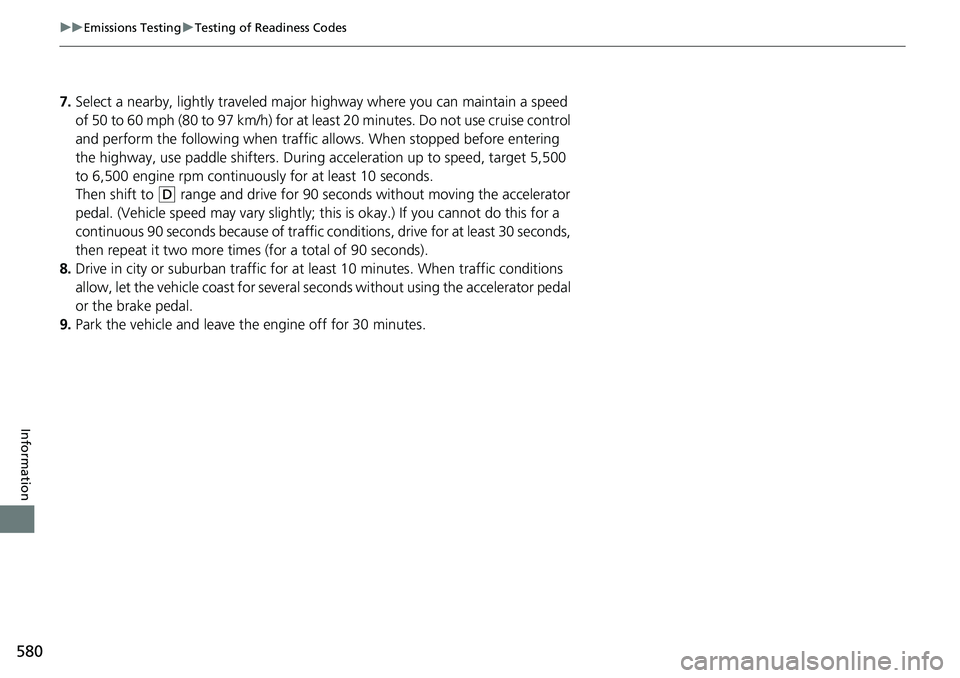 HONDA RIDGELINE 2021 Owners Manual (in English) 580
uuEmissions Testing uTesting of Readiness Codes
Information
7. Select a nearby, lightly traveled major hi ghway where you can maintain a speed
of 50 to 60 mph (80 to 97 km/h) for at least 20 minu HONDA RIDGELINE 2021 Owners Manual (in English) 580
uuEmissions Testing uTesting of Readiness Codes
Information
7. Select a nearby, lightly traveled major hi ghway where you can maintain a speed
of 50 to 60 mph (80 to 97 km/h) for at least 20 minu
