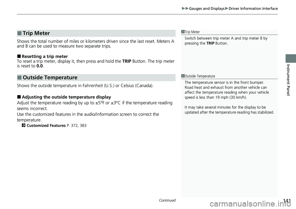 HONDA ACCORD SEDAN 2020 Owners Manual (in English) Continued141
uuGauges and Displays uDriver Information Interface
Instrument Panel
Shows the total number of miles or kilomete rs driven since the last reset. Meters A
and B can be used to measure two HONDA ACCORD SEDAN 2020 Owners Manual (in English) Continued141
uuGauges and Displays uDriver Information Interface
Instrument Panel
Shows the total number of miles or kilomete rs driven since the last reset. Meters A
and B can be used to measure two