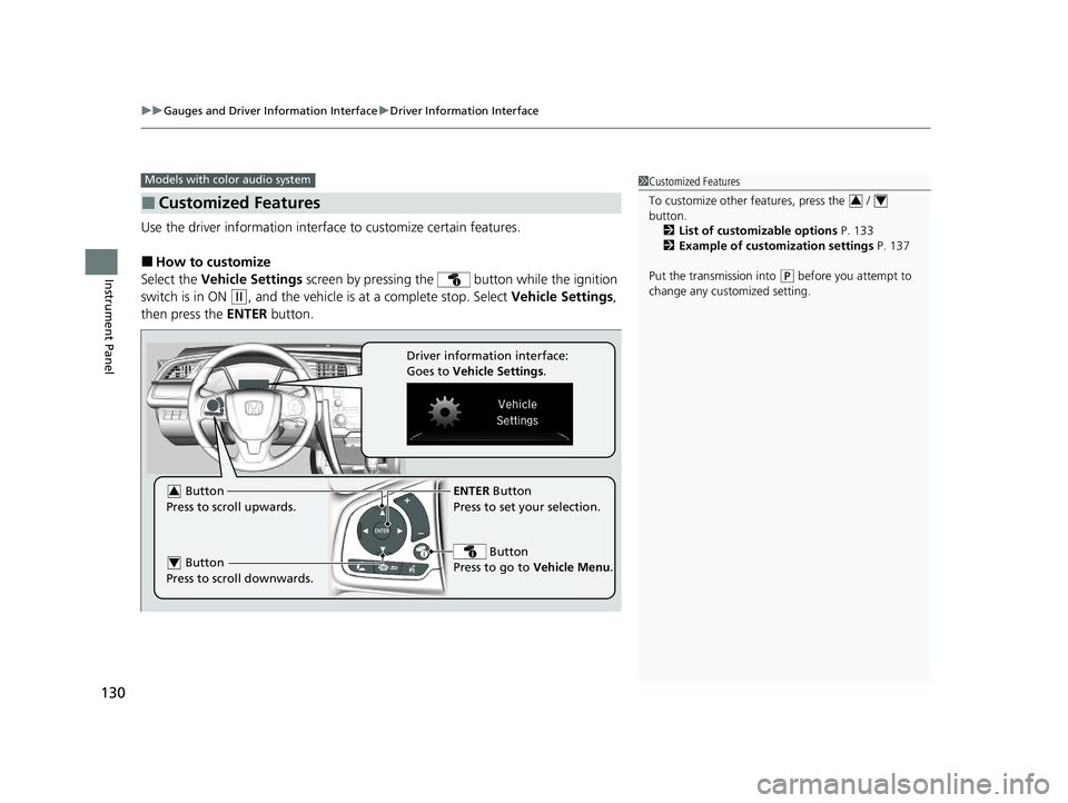 HONDA CIVIC HATCHBACK 2020  Owners Manual (in English) uuGauges and Driver Information Interface uDriver Information Interface
130
Instrument Panel
Use the driver information interfac e to customize certain features.
■How to customize
Select the  Vehicl