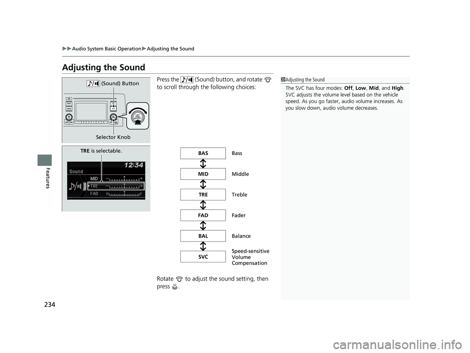 HONDA CIVIC HATCHBACK 2020  Owners Manual (in English) 234
uuAudio System Basic Operation uAdjusting the Sound
Features
Adjusting the Sound
Press the   (Sound) button, and rotate   
to scroll through th e following choices:
Rotate   to adjust the sound se