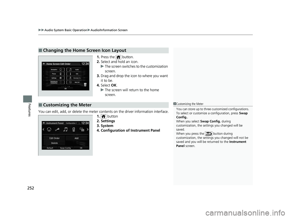 HONDA CIVIC HATCHBACK 2020  Owners Manual (in English) uuAudio System Basic Operation uAudio/Information Screen
252
Features
1. Press the   button.
2. Select and hold an icon.
u The screen switches to the customization 
screen.
3. Drag and drop the icon t