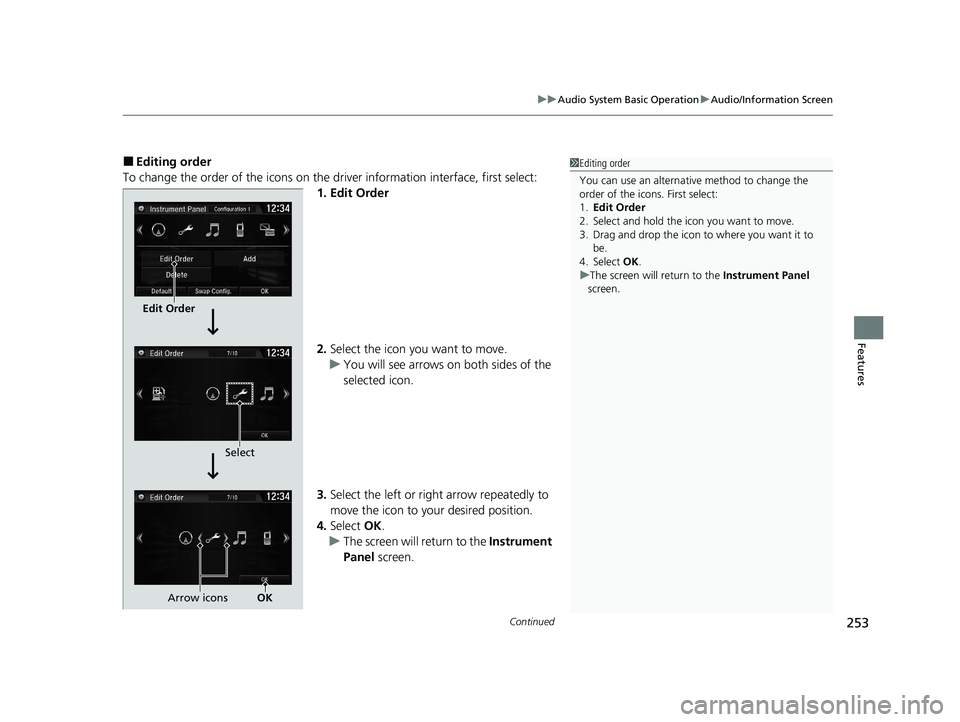 HONDA CIVIC HATCHBACK 2020  Owners Manual (in English) Continued253
uuAudio System Basic Operation uAudio/Information Screen
Features
■Editing order
To change the order of the icons on the  driver information interface, first select:
1. Edit Order
2. Se