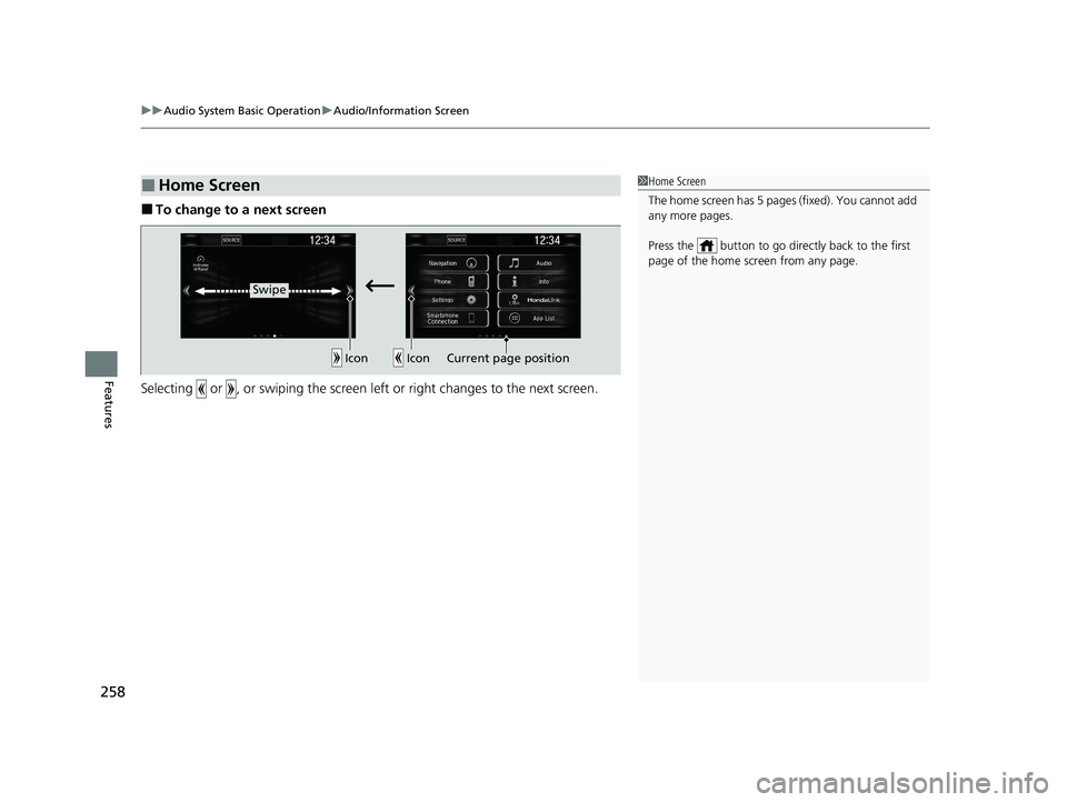 HONDA CIVIC HATCHBACK 2020  Owners Manual (in English) uuAudio System Basic Operation uAudio/Information Screen
258
Features
■To change to a next screen
Selecting   or  , or swiping the screen le ft or right changes to the next screen.
■Home Screen1Ho