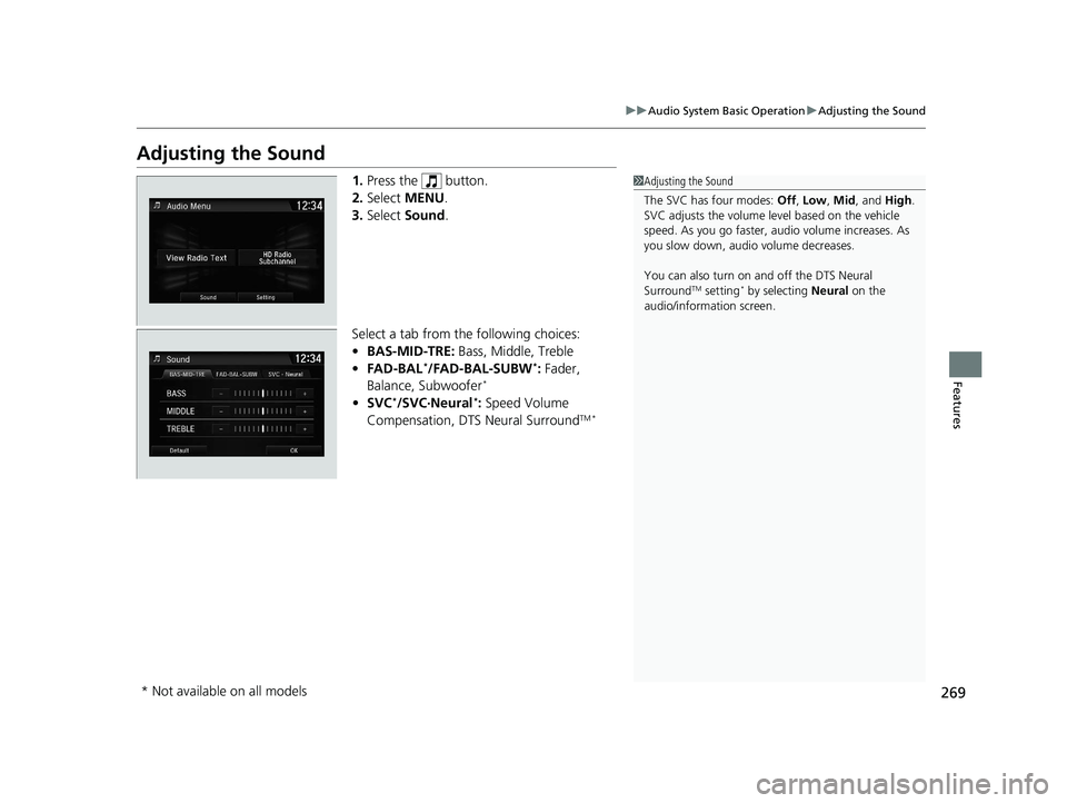 HONDA CIVIC HATCHBACK 2020  Owners Manual (in English) 269
uuAudio System Basic Operation uAdjusting the Sound
Features
Adjusting the Sound
1. Press the   button.
2. Select  MENU .
3. Select  Sound .
Select a tab from the following choices:
• BAS-MID-TR
