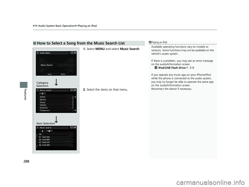 HONDA CIVIC HATCHBACK 2020  Owners Manual (in English) uuAudio System Basic Operation uPlaying an iPod
288
Features
1. Select  MENU  and select  Music Search .
2. Select the items on that menu.
■How to Select a Song from the Music Search List1Playing an