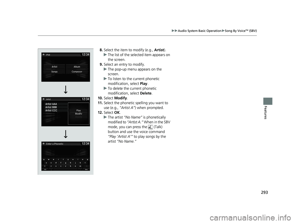 HONDA CIVIC HATCHBACK 2020  Owners Manual (in English) 293
uuAudio System Basic Operation uSong By VoiceTM (SBV)
Features
8. Select the item to modify (e.g.,  Artist).
u The list of the selected item appears on 
the screen.
9. Select an entry to modify.
u