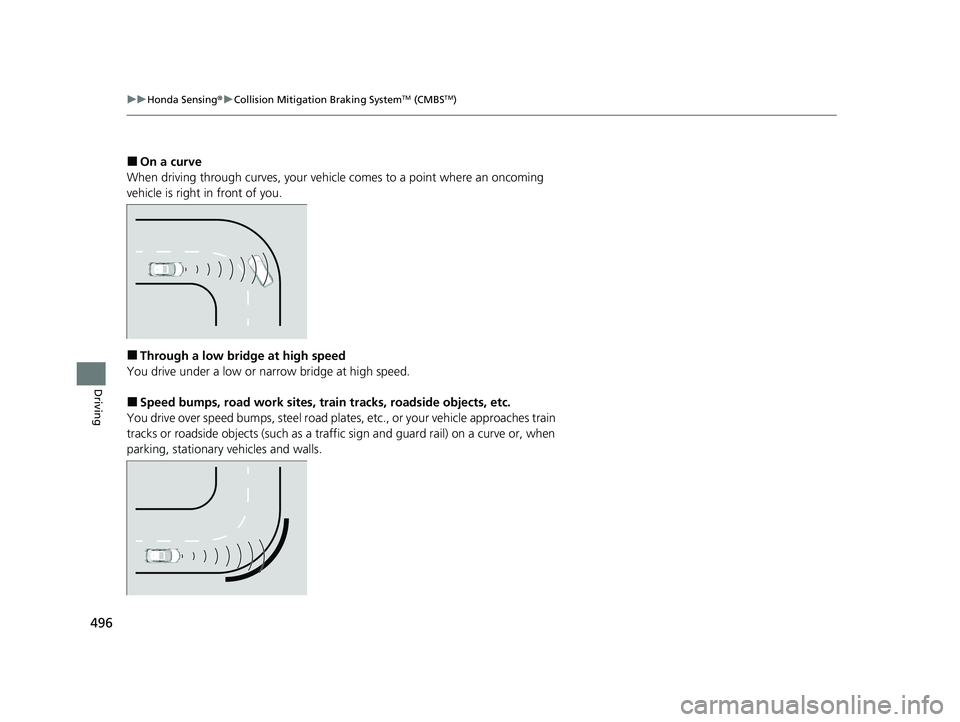 HONDA CIVIC HATCHBACK 2020  Owners Manual (in English) 496
uuHonda Sensing ®u Collision Mitigation Braking SystemTM (CMBSTM)
Driving
■On a curve
When driving through curves, your vehicle comes to a point where an oncoming 
vehicle is right in front of 