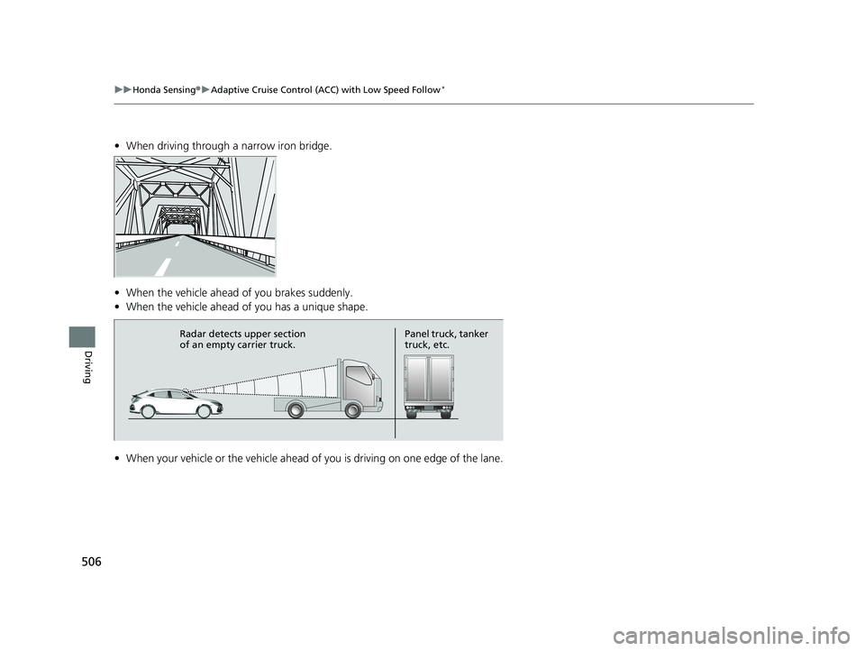 HONDA CIVIC HATCHBACK 2020  Owners Manual (in English) 506
uuHonda Sensing ®u Adaptive Cruise Control (ACC) with Low Speed Follow*
Driving
• When driving through a narrow iron bridge.
• When the vehicle ahead  of you brakes suddenly.
• When the veh